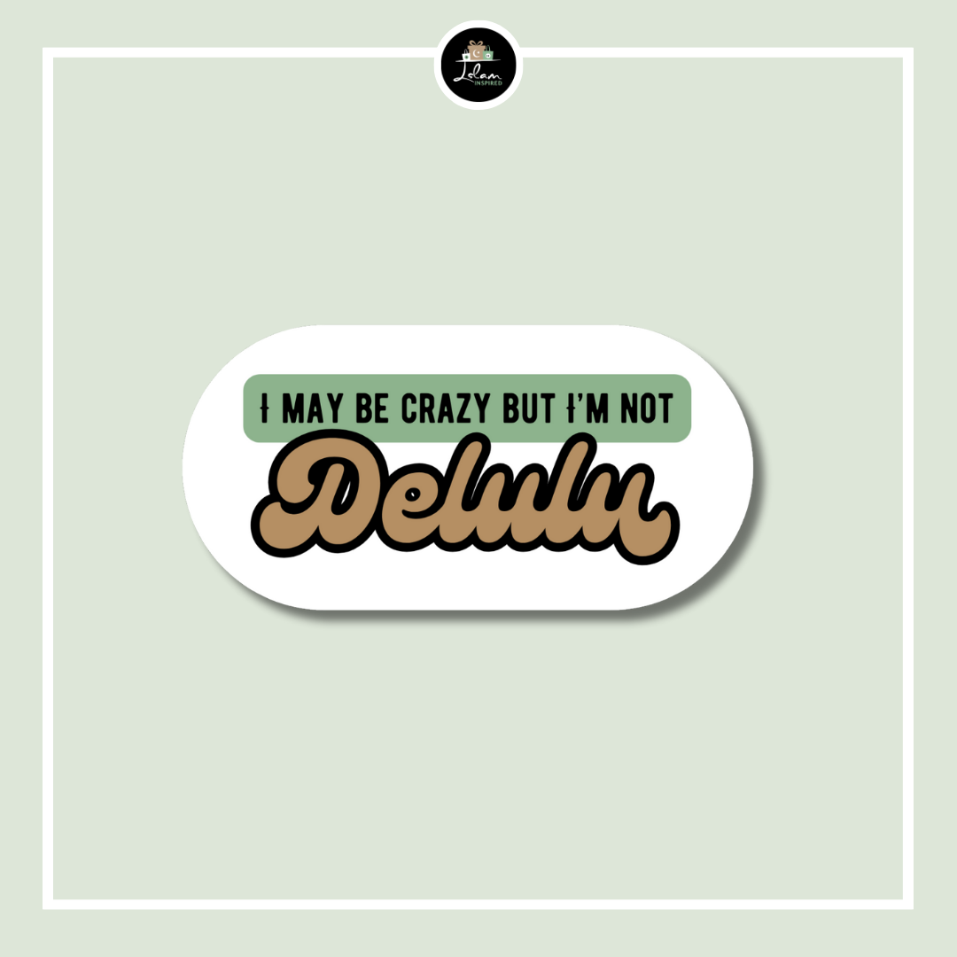 Sticker 'I may be crazy but I'm not delulu'