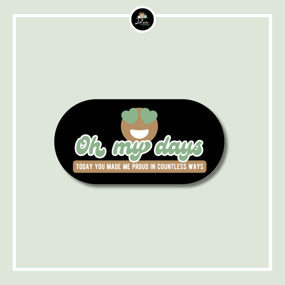 Sticker 'Oh my days, today you made me proud in countless ways'