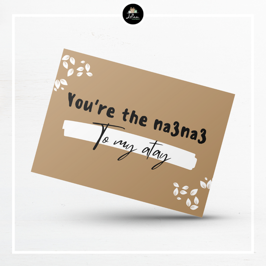 Wenskaart 'You're the na3na3 to my atay'