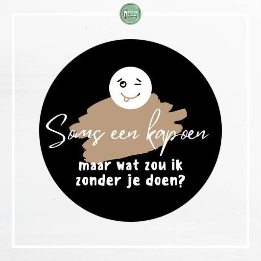 28 identieke stickers 'Soms een kapoen, maar wat zou ik zonder je doen?'